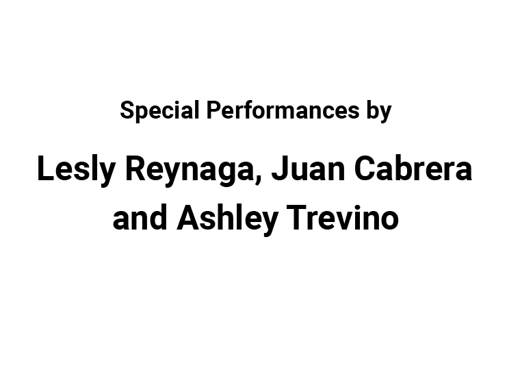 Special Performances by Lesly Reynaga, Juan Cabrera and Ashley Trevino